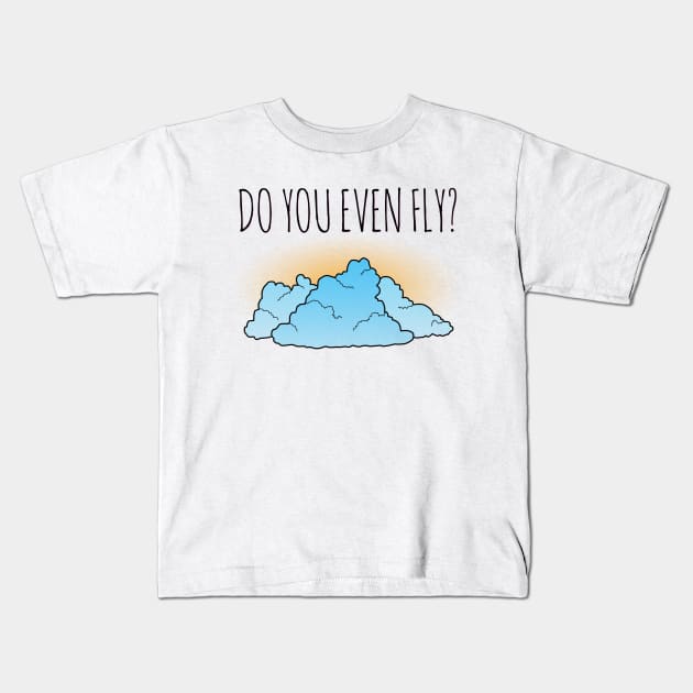 Do You Even Fly? Kids T-Shirt by TheWanderingFools